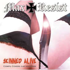Max Resist ‎- Skinned Alive: Comps, Covers, Live and Rare - CD